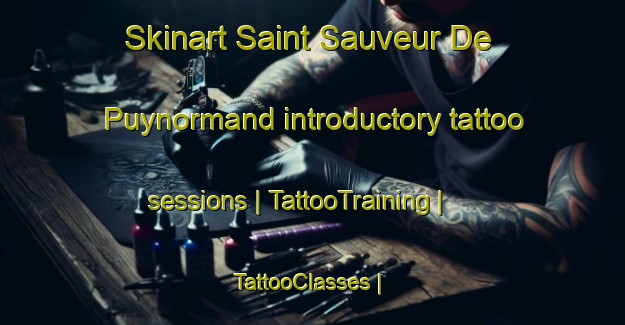 Skinart Saint Sauveur De Puynormand introductory tattoo sessions | TattooTraining | TattooClasses | SkinartTraining-France